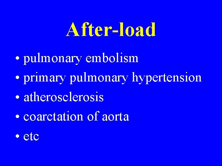 After-load • pulmonary embolism • primary pulmonary hypertension • atherosclerosis • coarctation of aorta After-load • pulmonary embolism • primary pulmonary hypertension • atherosclerosis • coarctation of aorta