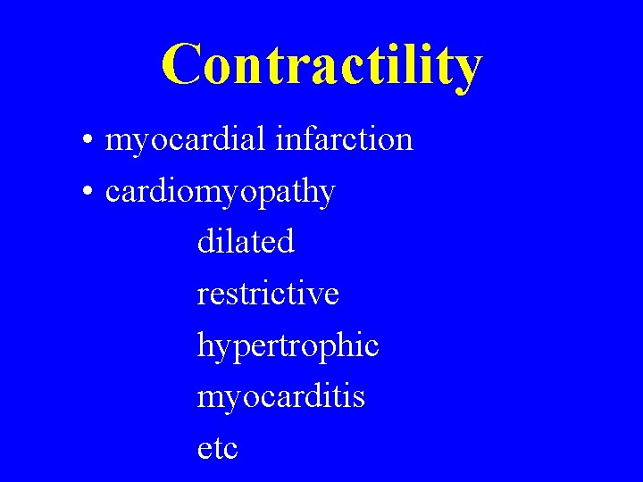 Contractility • myocardial infarction • cardiomyopathy dilated restrictive hypertrophic myocarditis etc Contractility • myocardial infarction • cardiomyopathy dilated restrictive hypertrophic myocarditis etc