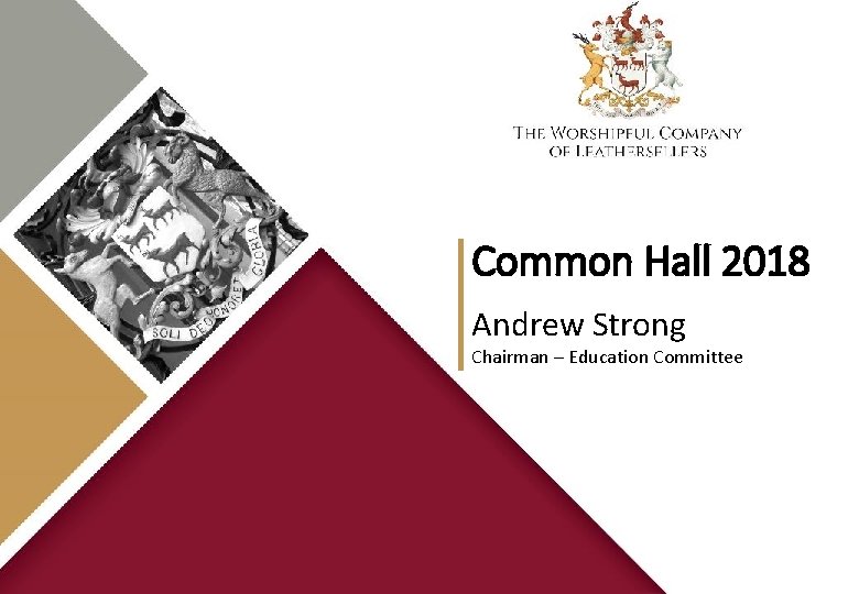 Common Hall 2018 Andrew Strong Chairman – Education Committee 