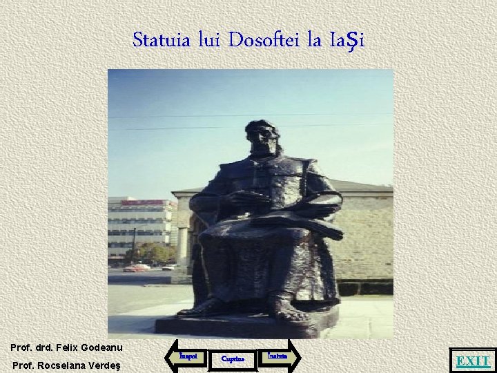 Statuia lui Dosoftei la Iaşi Prof. drd. Felix Godeanu Prof. Rocselana Verdeş Înapoi Cuprins
