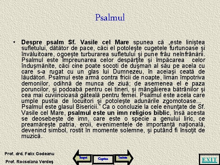 Psalmul • Despre psalm Sf. Vasile cel Mare spunea că „este liniştea sufletului, dătător