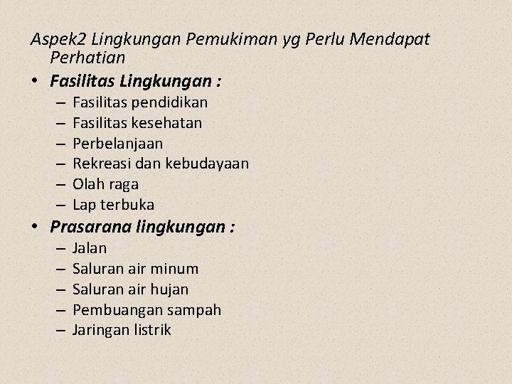 Aspek 2 Lingkungan Pemukiman yg Perlu Mendapat Perhatian • Fasilitas Lingkungan : – –