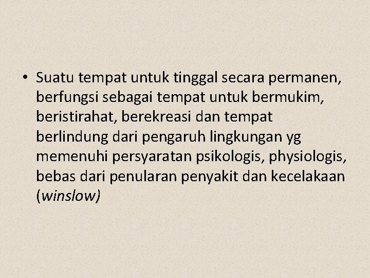  • Suatu tempat untuk tinggal secara permanen, berfungsi sebagai tempat untuk bermukim, beristirahat,