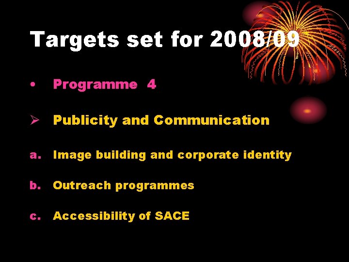 Targets set for 2008/09 • Programme 4 Ø Publicity and Communication a. Image building