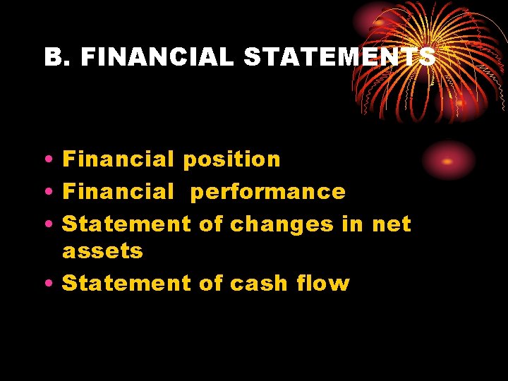 B. FINANCIAL STATEMENTS • Financial position • Financial performance • Statement of changes in