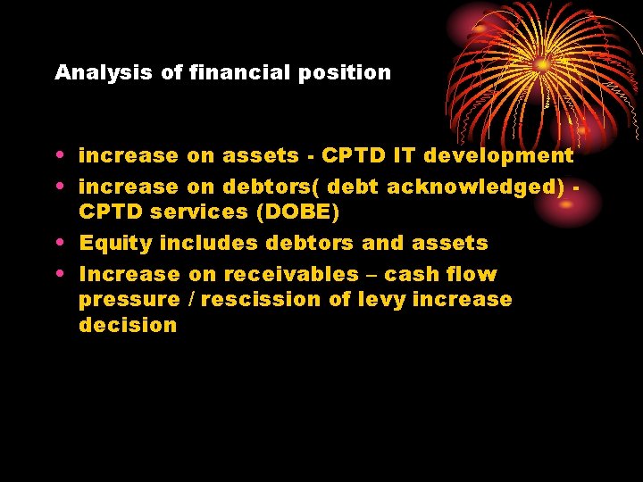 Analysis of financial position • increase on assets - CPTD IT development • increase