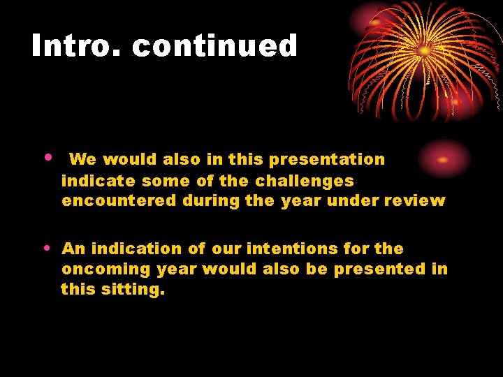 Intro. continued • We would also in this presentation indicate some of the challenges