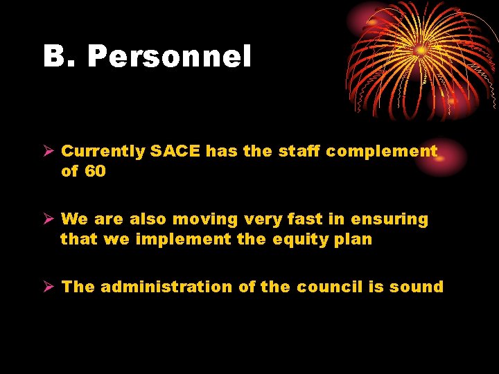 B. Personnel Ø Currently SACE has the staff complement of 60 Ø We are