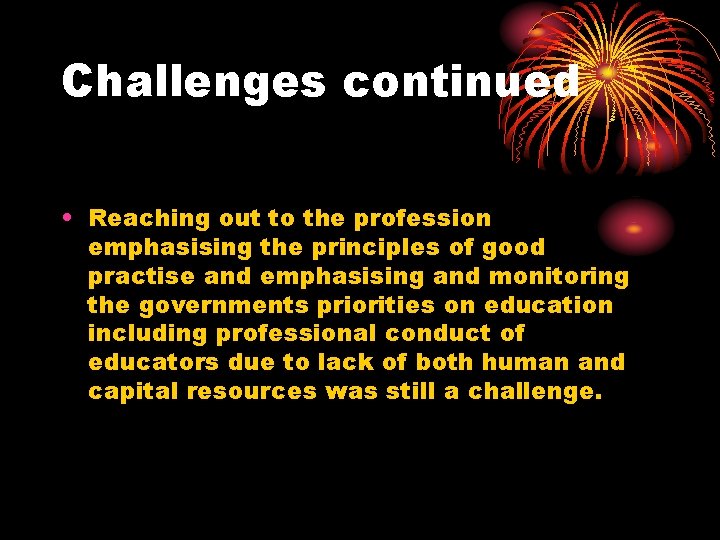 Challenges continued • Reaching out to the profession emphasising the principles of good practise