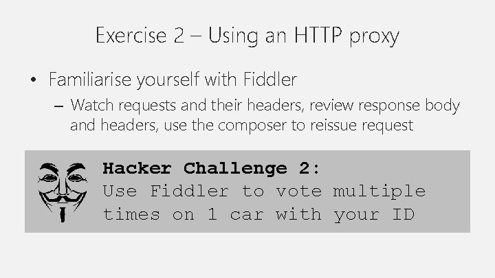 Exercise 2 – Using an HTTP proxy • Familiarise yourself with Fiddler – Watch