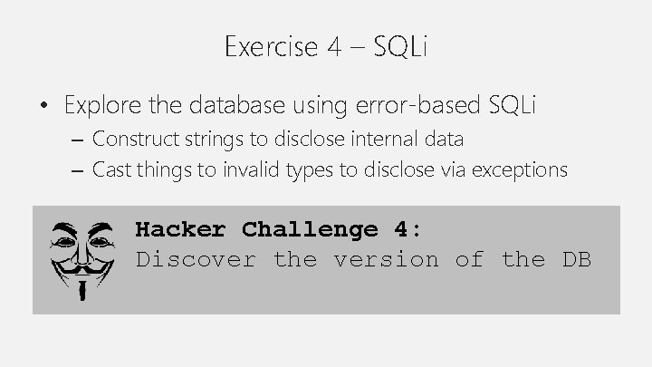 Exercise 4 – SQLi • Explore the database using error-based SQLi – Construct strings