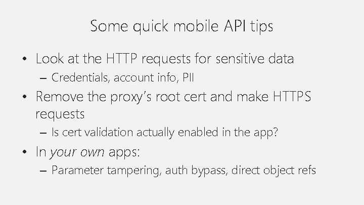 Some quick mobile API tips • Look at the HTTP requests for sensitive data