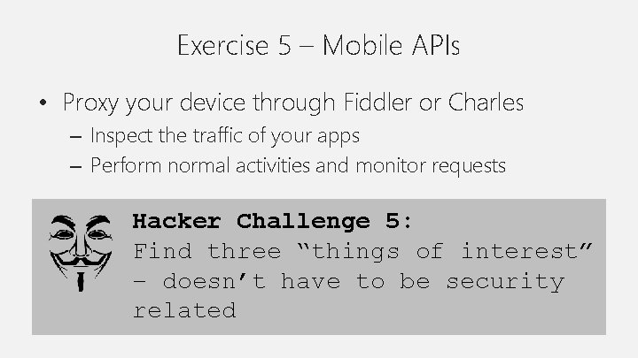 Exercise 5 – Mobile APIs • Proxy your device through Fiddler or Charles –