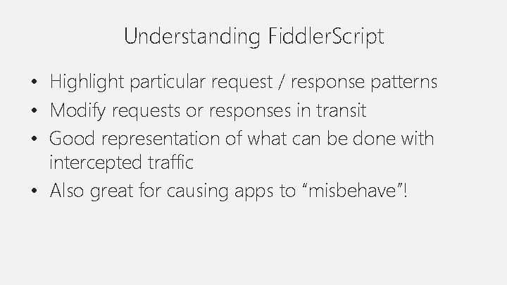 Understanding Fiddler. Script • Highlight particular request / response patterns • Modify requests or