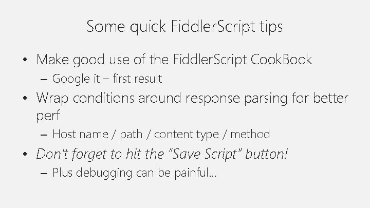 Some quick Fiddler. Script tips • Make good use of the Fiddler. Script Cook.