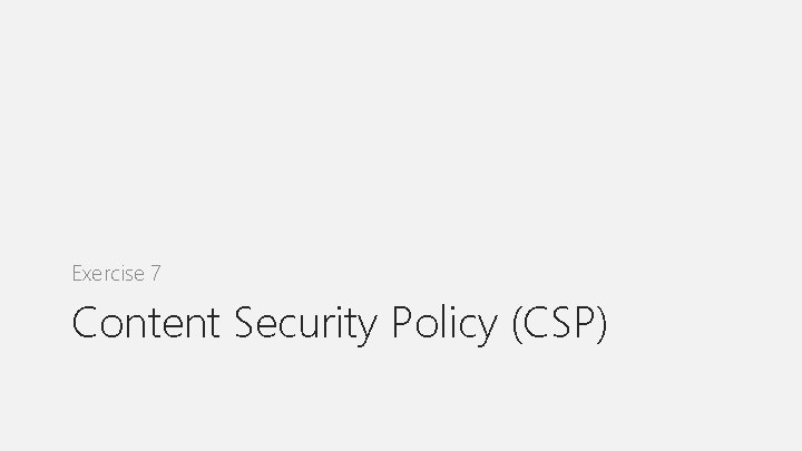 Exercise 7 Content Security Policy (CSP) 