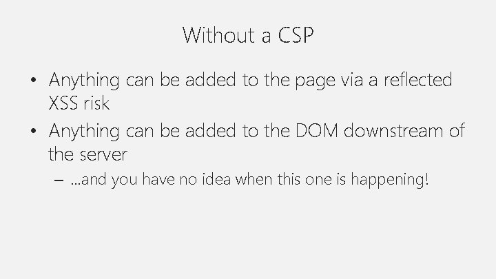 Without a CSP • Anything can be added to the page via a reflected