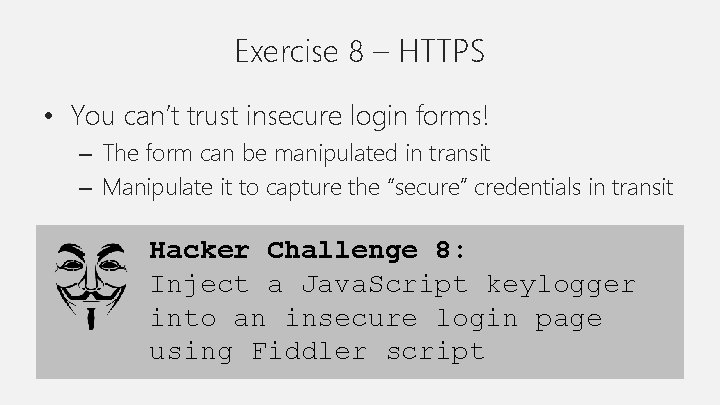 Exercise 8 – HTTPS • You can’t trust insecure login forms! – The form