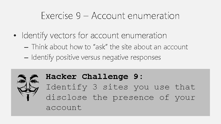 Exercise 9 – Account enumeration • Identify vectors for account enumeration – Think about