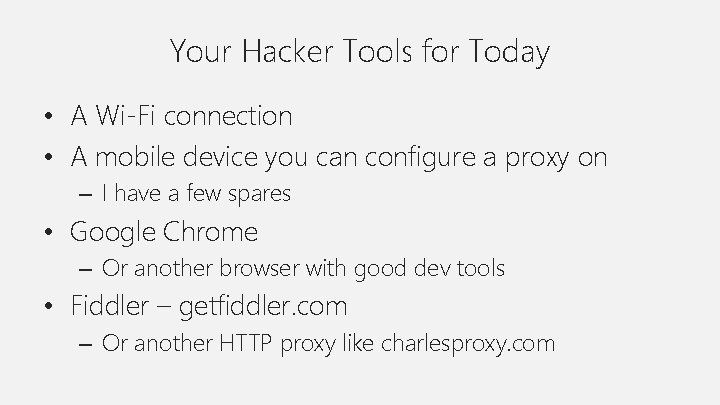 Your Hacker Tools for Today • A Wi-Fi connection • A mobile device you