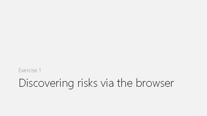 Exercise 1 Discovering risks via the browser 