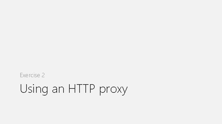 Exercise 2 Using an HTTP proxy 