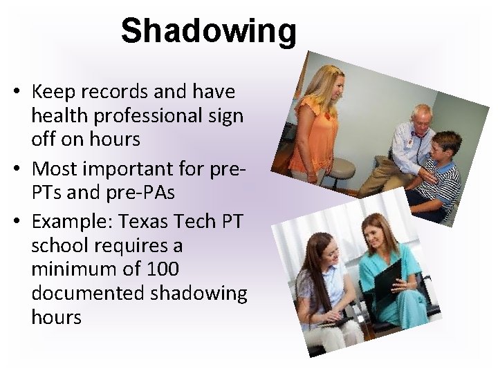 Shadowing • Keep records and have health professional sign off on hours • Most