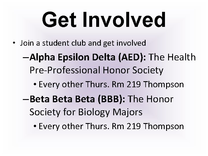 Get Involved • Join a student club and get involved – Alpha Epsilon Delta