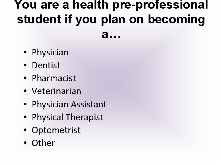 You are a health pre-professional student if you plan on becoming a… • •