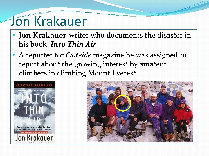 Jon Krakauer • Jon Krakauer-writer who documents the disaster in his book, Into Thin