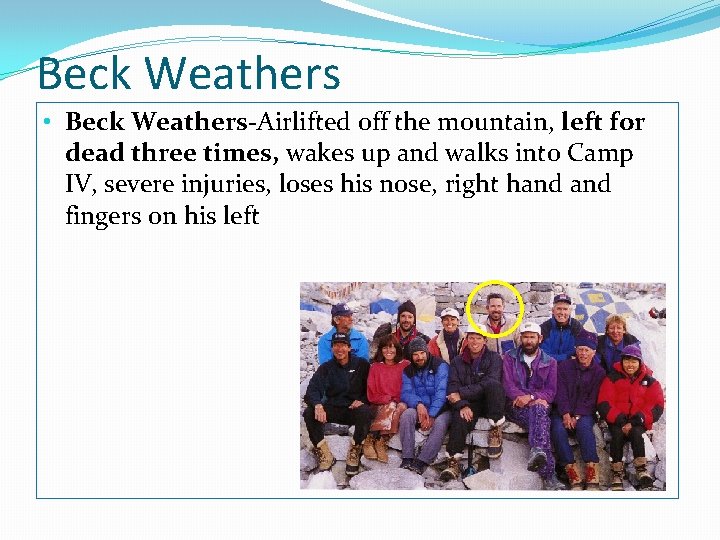 Beck Weathers • Beck Weathers-Airlifted off the mountain, left for dead three times, wakes