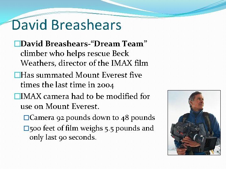 David Breashears �David Breashears-“Dream Team” climber who helps rescue Beck Weathers, director of the