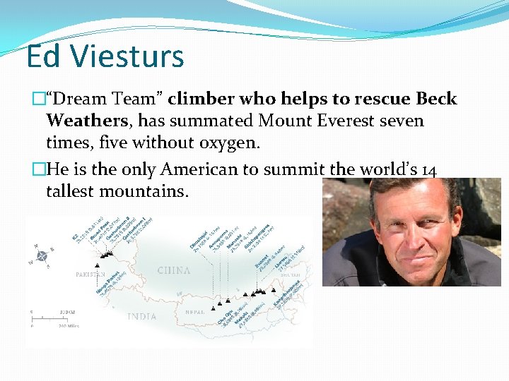 Ed Viesturs �“Dream Team” climber who helps to rescue Beck Weathers, has summated Mount