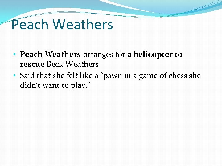 Peach Weathers • Peach Weathers-arranges for a helicopter to rescue Beck Weathers • Said