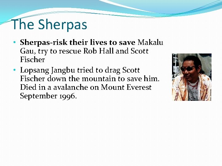 The Sherpas • Sherpas-risk their lives to save Makalu Gau, try to rescue Rob