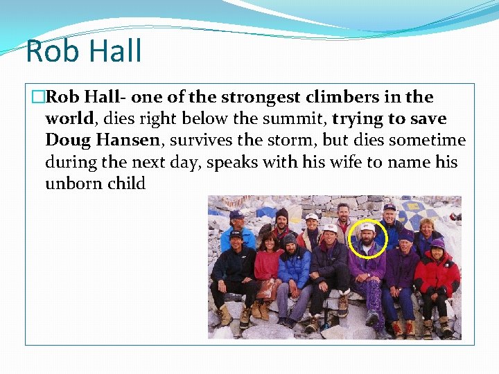 Rob Hall �Rob Hall- one of the strongest climbers in the world, dies right