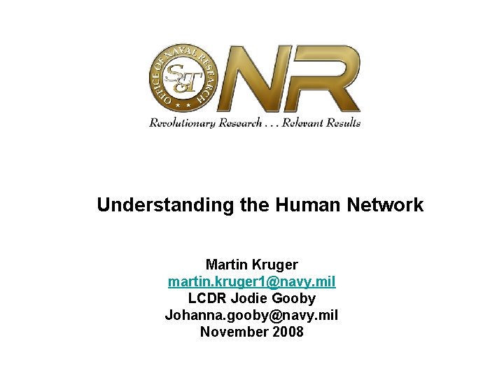 Understanding the Human Network Martin Kruger martin. kruger 1@navy. mil LCDR Jodie Gooby Johanna.