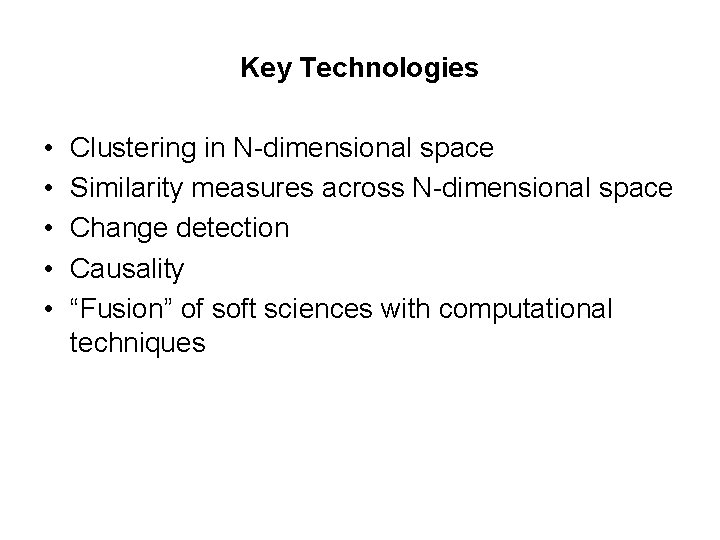 Key Technologies • • • Clustering in N-dimensional space Similarity measures across N-dimensional space