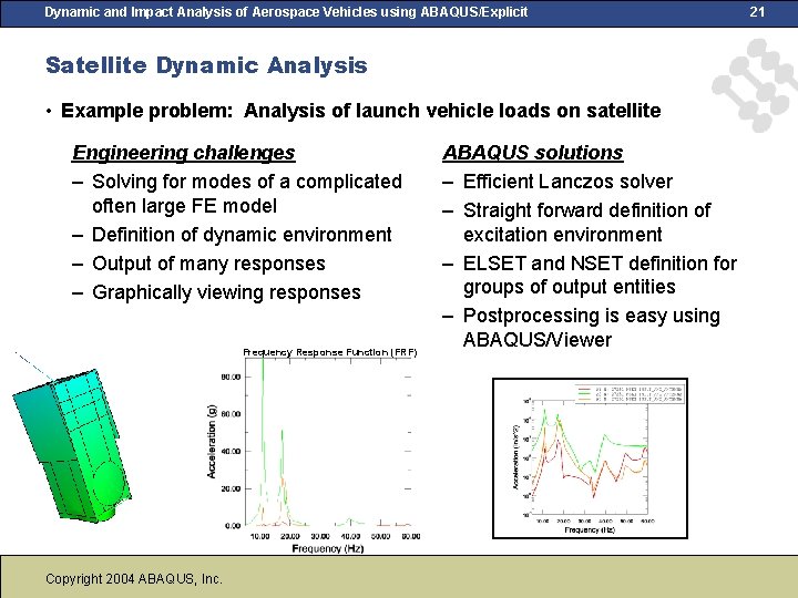 Dynamic and Impact Analysis of Aerospace Vehicles using ABAQUS/Explicit Satellite Dynamic Analysis • Example Dynamic and Impact Analysis of Aerospace Vehicles using ABAQUS/Explicit Satellite Dynamic Analysis • Example