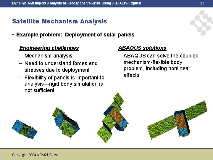 Dynamic and Impact Analysis of Aerospace Vehicles using ABAQUS/Explicit Satellite Mechanism Analysis • Example Dynamic and Impact Analysis of Aerospace Vehicles using ABAQUS/Explicit Satellite Mechanism Analysis • Example