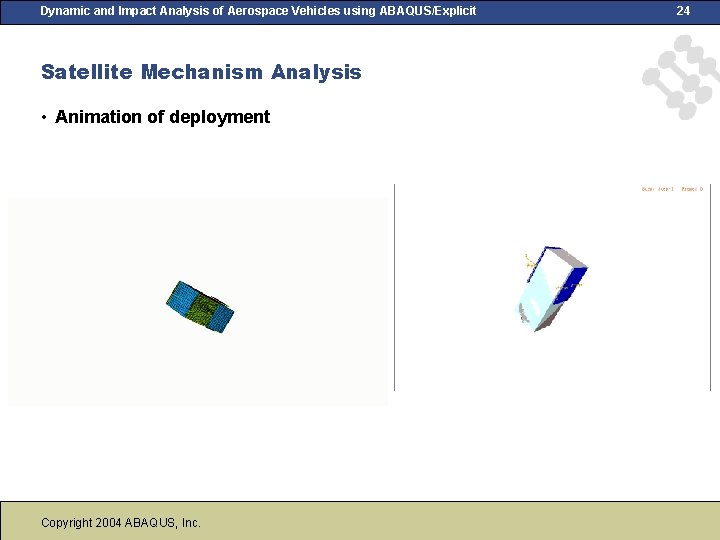 Dynamic and Impact Analysis of Aerospace Vehicles using ABAQUS/Explicit Satellite Mechanism Analysis • Animation Dynamic and Impact Analysis of Aerospace Vehicles using ABAQUS/Explicit Satellite Mechanism Analysis • Animation