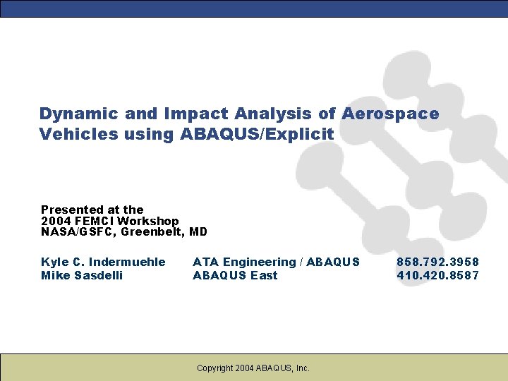 Dynamic and Impact Analysis of Aerospace Vehicles using ABAQUS/Explicit Presented at the 2004 FEMCI Dynamic and Impact Analysis of Aerospace Vehicles using ABAQUS/Explicit Presented at the 2004 FEMCI