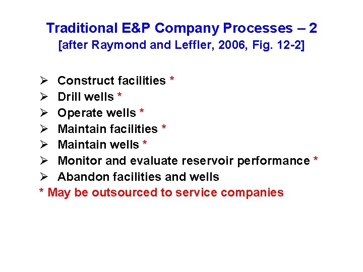 Traditional E&P Company Processes – 2 [after Raymond and Leffler, 2006, Fig. 12 -2]
