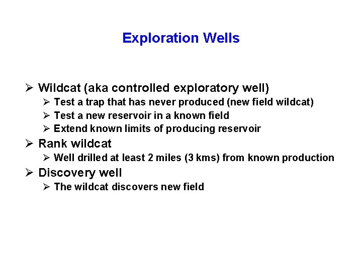 Exploration Wells Ø Wildcat (aka controlled exploratory well) Ø Test a trap that has