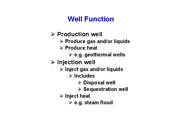 Well Function Ø Production well Ø Produce gas and/or liquids Ø Produce heat Ø