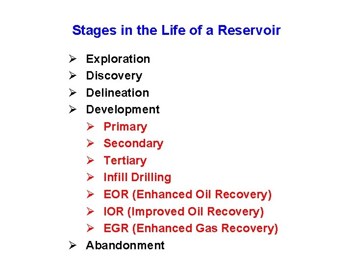 Stages in the Life of a Reservoir Ø Ø Exploration Discovery Delineation Development Ø