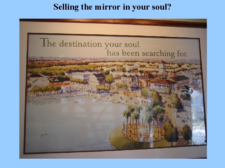 Selling the mirror in your soul? 