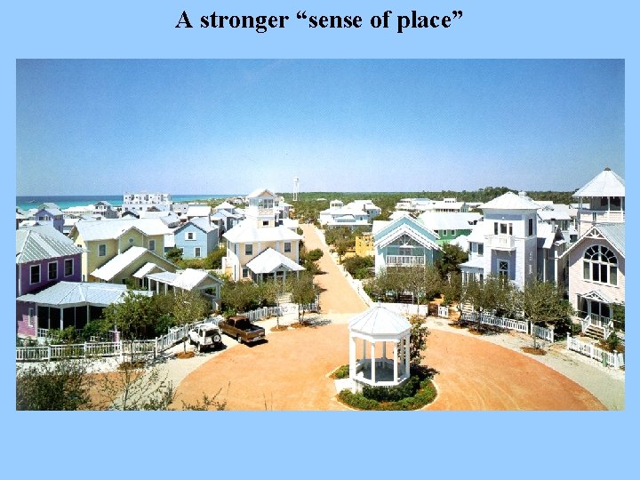 A stronger “sense of place” 