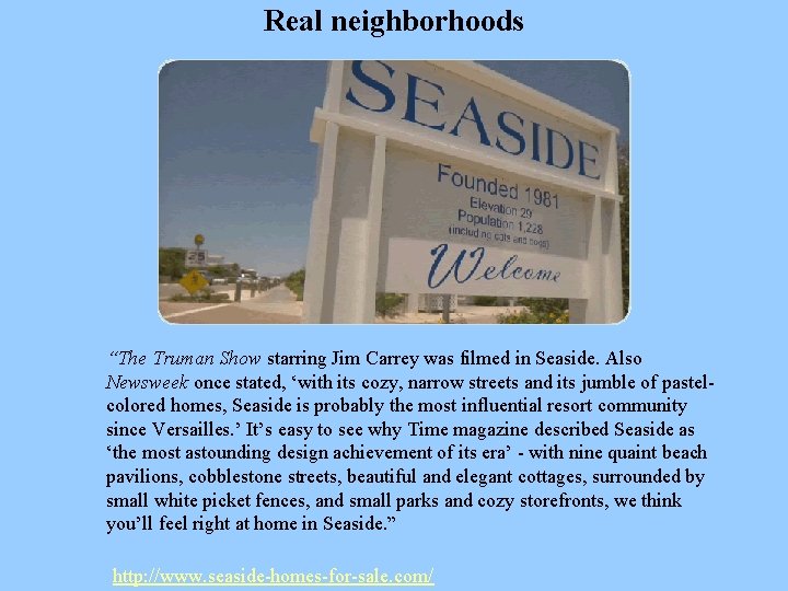 Real neighborhoods “The Truman Show starring Jim Carrey was filmed in Seaside. Also Newsweek