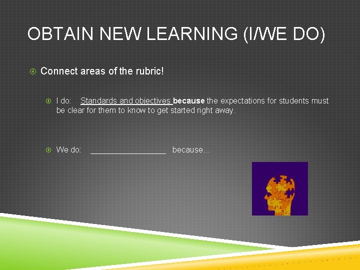 OBTAIN NEW LEARNING (I/WE DO) Connect areas of the rubric! I do: Standards and